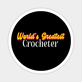 World's Greatest Crocheter! Magnet